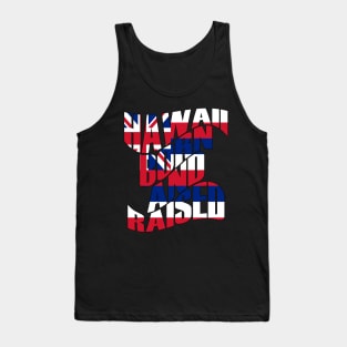 Hawaii Born and Raised Flag by Hawaii Nei All Day Tank Top